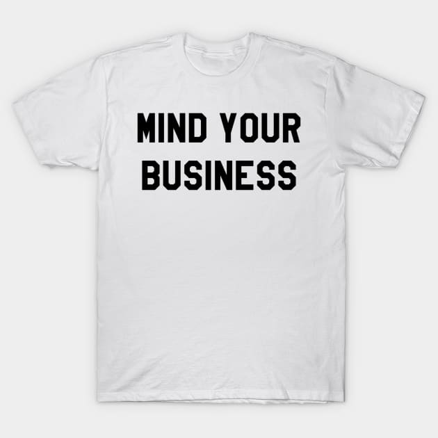 MIND YOUR BUSINESS T-Shirt by Shane-O Mac's Closet